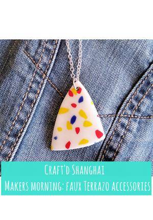 Craft'd Shanghai - Makers Morning: Faux Terrazo Accessories