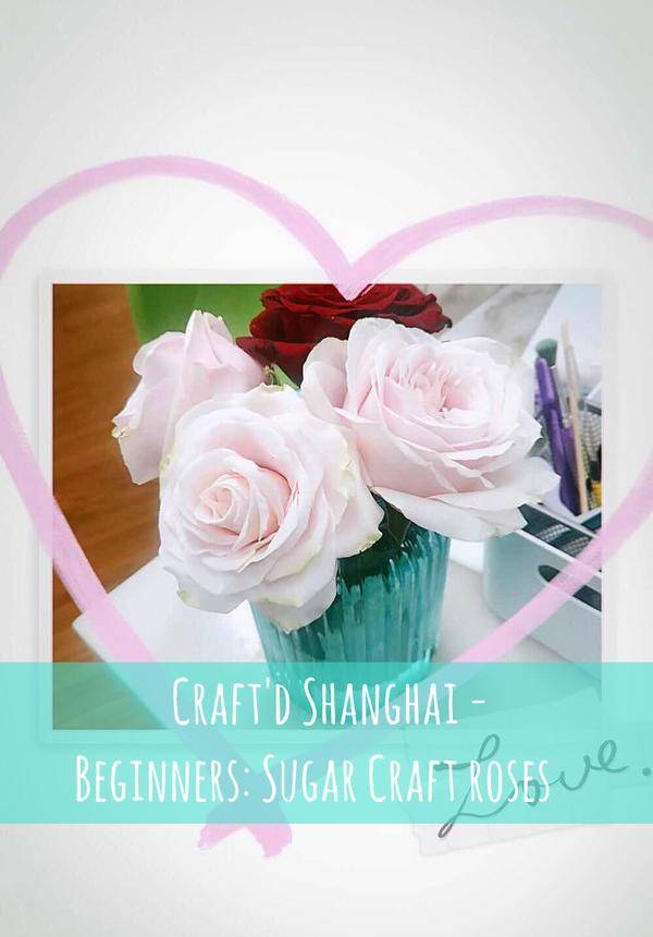 Craft'd Shanghai - Beginners: Sugar Craft roses
