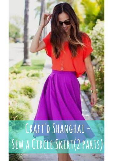 Craft'd Shanghai - Sew a Circle Skirt(2 parts)